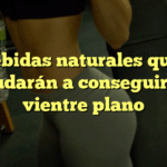 5 bebidas naturales que te ayudarán a conseguir un vientre plano