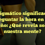 El enigmático significado de preguntar la hora en un sueño: ¿Qué revela sobre nuestra mente?