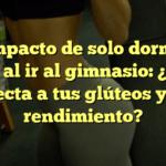El impacto de solo dormir 6 horas al ir al gimnasio: ¿Cómo afecta a tus glúteos y tu rendimiento?
