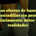 Los efectos de hacer sentadillas sin peso diariamente: mitos y realidades