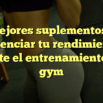 Los mejores suplementos para potenciar tu rendimiento durante el entrenamiento en el gym