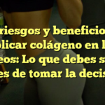 Los riesgos y beneficios de aplicar colágeno en los glúteos: Lo que debes saber antes de tomar la decisión