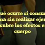 ¿Qué ocurre si consumo proteína sin realizar ejercicio? Descubre los efectos en tu cuerpo