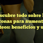 Descubre todo sobre las peptonas para aumento de glúteos: beneficios y usos