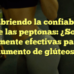 Descubriendo la confiabilidad de las peptonas: ¿Son realmente efectivas para el aumento de glúteos?