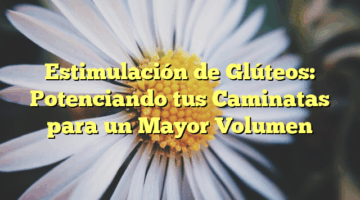 Estimulación de Glúteos: Potenciando tus Caminatas para un Mayor Volumen