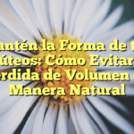 Mantén la Forma de tus Glúteos: Cómo Evitar la Pérdida de Volumen de Manera Natural
