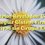 Secretos Revelados: Cómo Conseguir Glúteos Firmes y Atractivos sin Cirugía Estética
