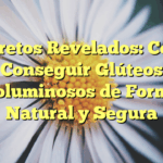 Secretos Revelados: Cómo Conseguir Glúteos Voluminosos de Forma Natural y Segura