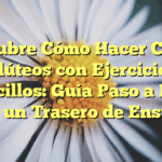 Descubre Cómo Hacer Crecer Glúteos con Ejercicios Sencillos: Guía Paso a Paso para un Trasero de Ensueño