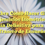 Descubre Cómo Hacer Glúteos con Ejercicios Isométricos: La Guía Definitiva para un Trasero de Ensueño