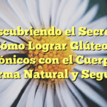Descubriendo el Secreto: Cómo Lograr Glúteos Armónicos con el Cuerpo de Forma Natural y Segura