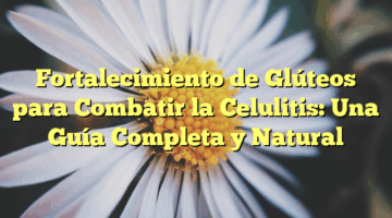 Fortalecimiento de Glúteos para Combatir la Celulitis: Una Guía Completa y Natural