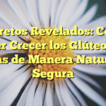 Secretos Revelados: Cómo Hacer Crecer los Glúteos sin Pesas de Manera Natural y Segura