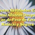 Secretos Revelados: Cómo Levantar Glúteos Después de Bajar de Peso de Forma Natural y Segura