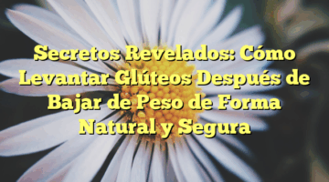 Secretos Revelados: Cómo Levantar Glúteos Después de Bajar de Peso de Forma Natural y Segura
